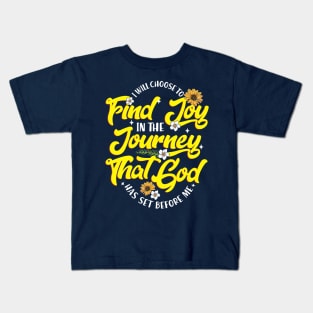 I Will Choose to Find Joy in The Journey That God has Set before Me Kids T-Shirt